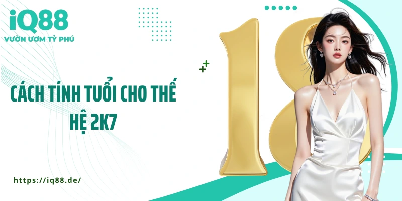 cach-tinh-tuoi-cho-the-he-2k7