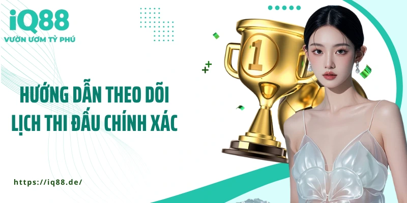 huong-dan-theo-doi-lich-thi-dau-chinh-xac