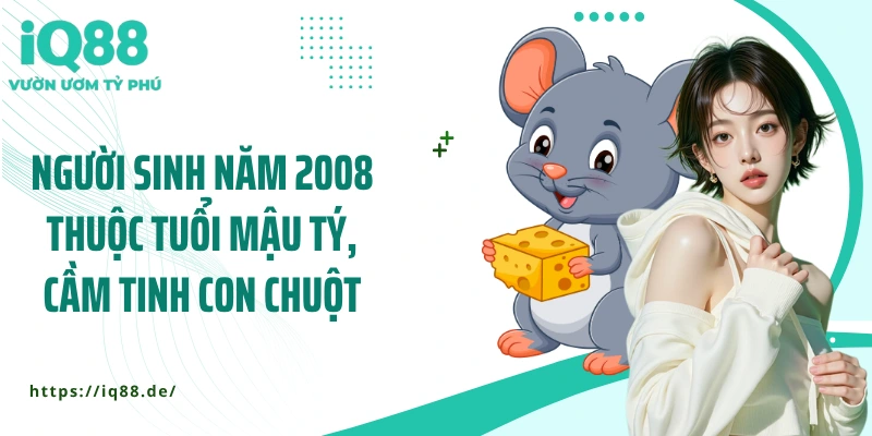 nguoi-sinh-nam-2008-thuoc-tuoi-mau-ty-cam-tinh-con-chuot