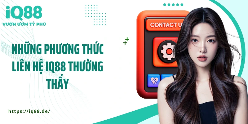 nhung-phuong-thuc-lien-he-iq88-thuong-thay
