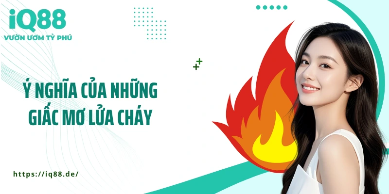y-nghia-cua-nhung-giac-mo-lua-chay